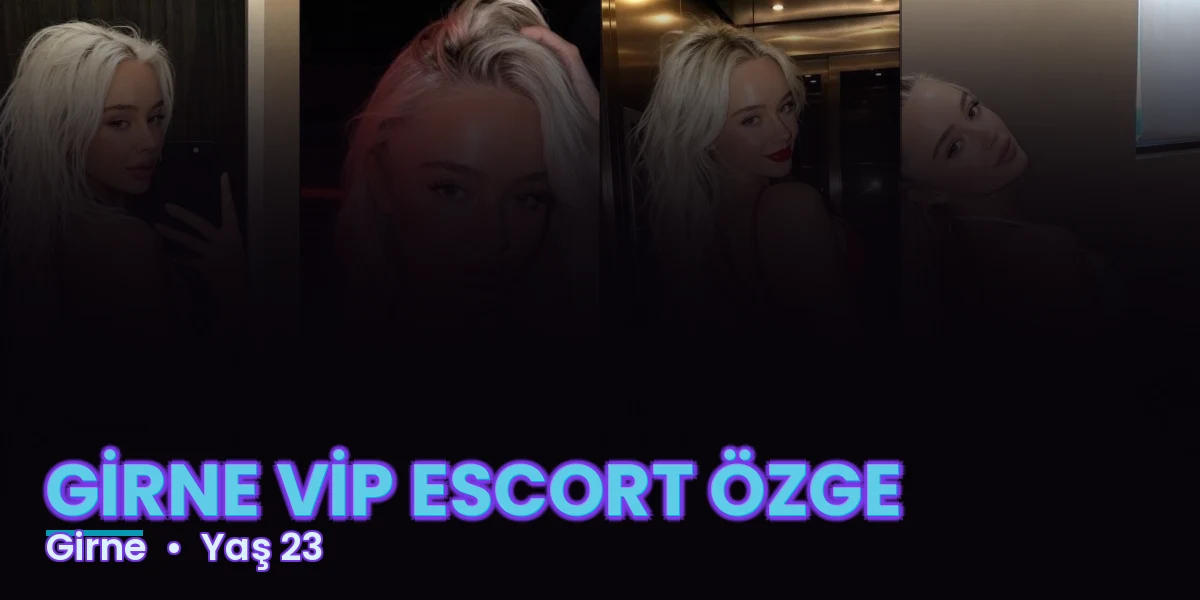 GİRNE VİP ESCORT ÖZGE
